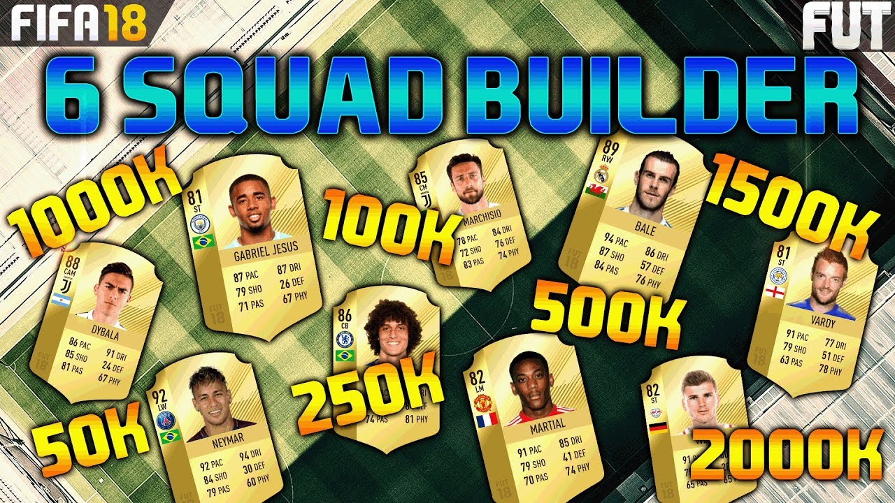 FIFA 18 6 SQUAD BUILDER 50K 100K 250K 500K 1000K 1500K 2000K SQUAD BUILDER
