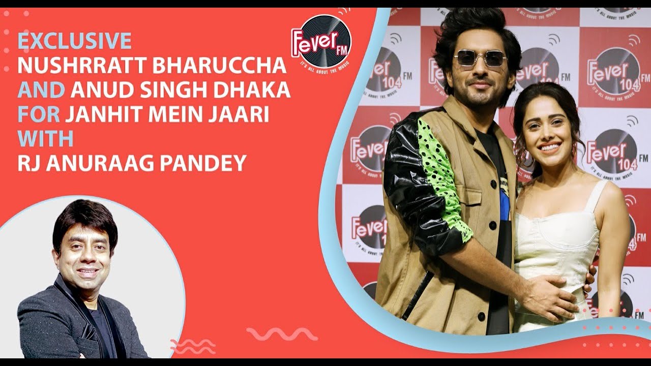 Watch Nushrratt Bharuccha And Anud Singh Dhaka with RJ Anuraag Pandey | Janhit Mein Jaari | Fever FM
