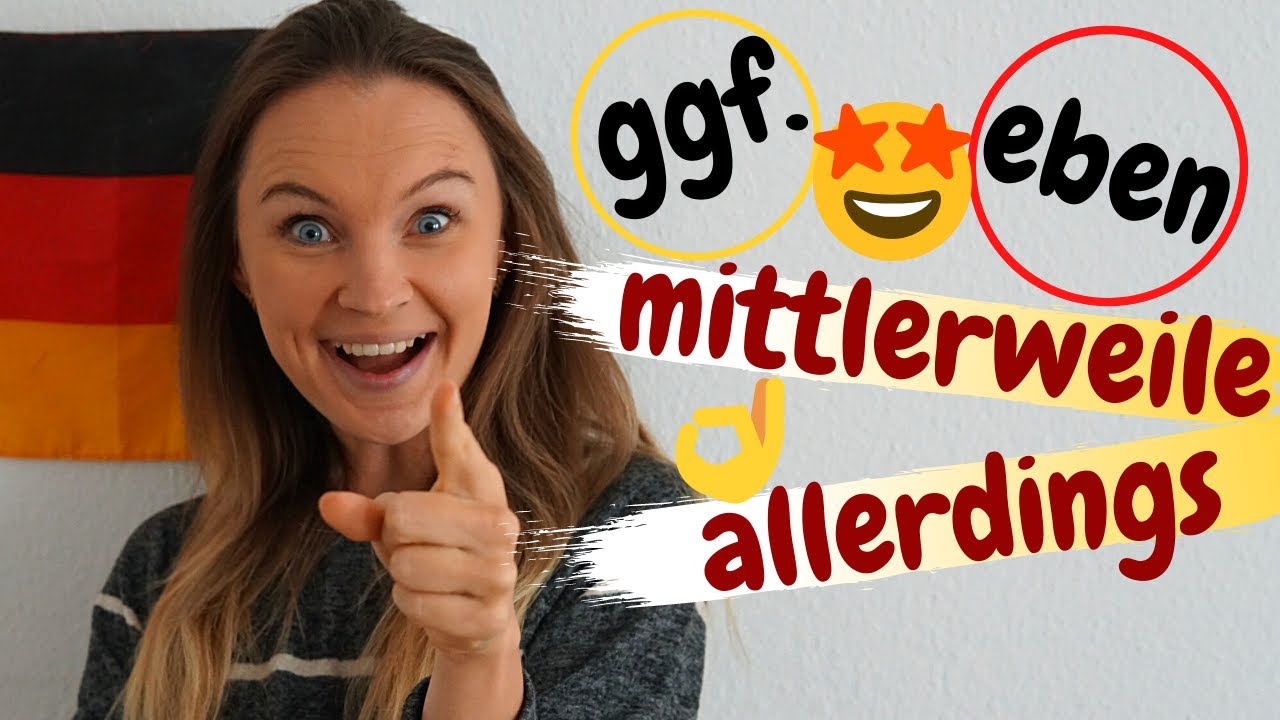 ALLERDINGS, MITTLERWEILE, GEGEBENENFALLS, EBEN, ZIEMLICH verstehen | Deutsch b2, c1