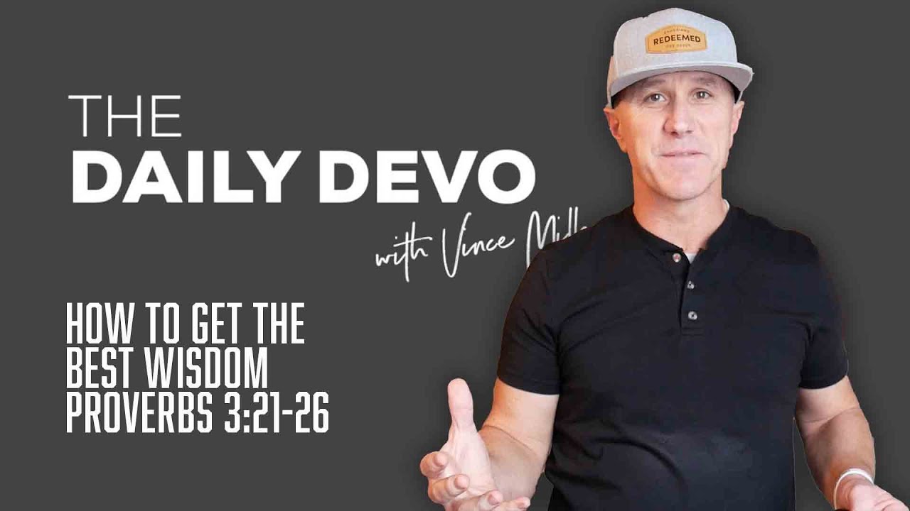 How To Get The Best Wisdom | Devotional | Proverbs 3:21-26