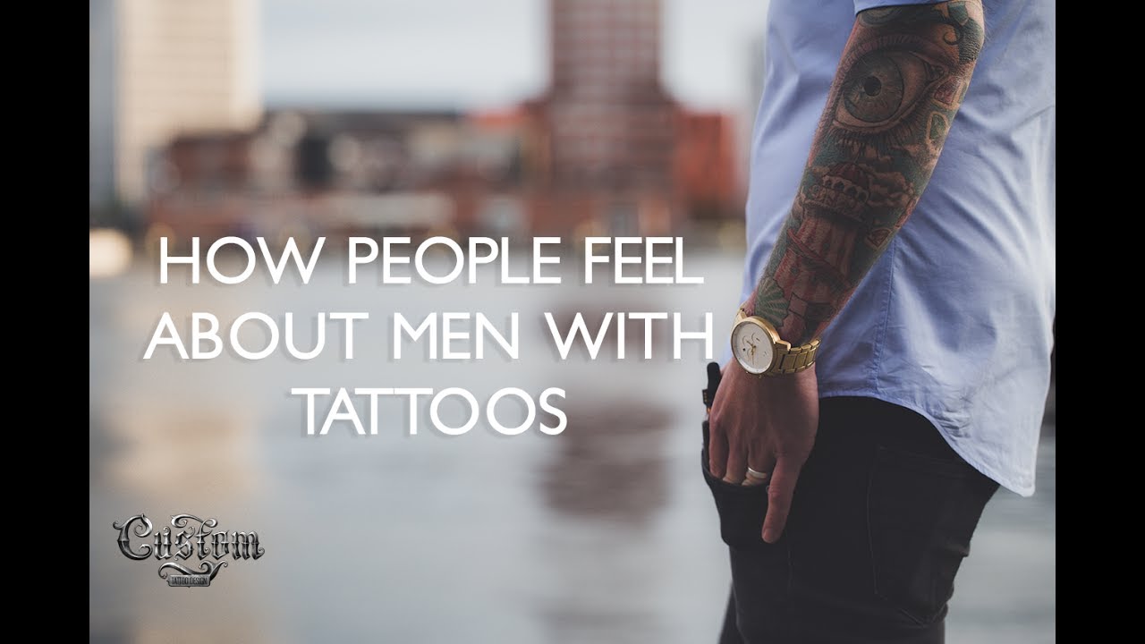 How People Feel about Men With Tattoos | Custom Tattoo Design