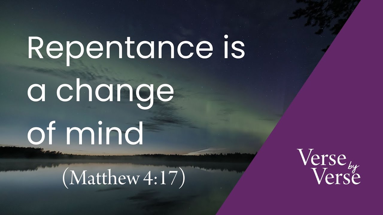 Repentance Is a Change of Mind (Matthew 4:17) | Verse by Verse