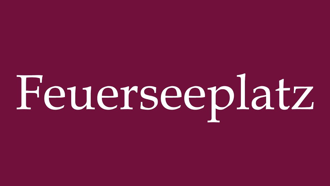 How to Pronounce ''Feuerseeplatz'' Correctly in German