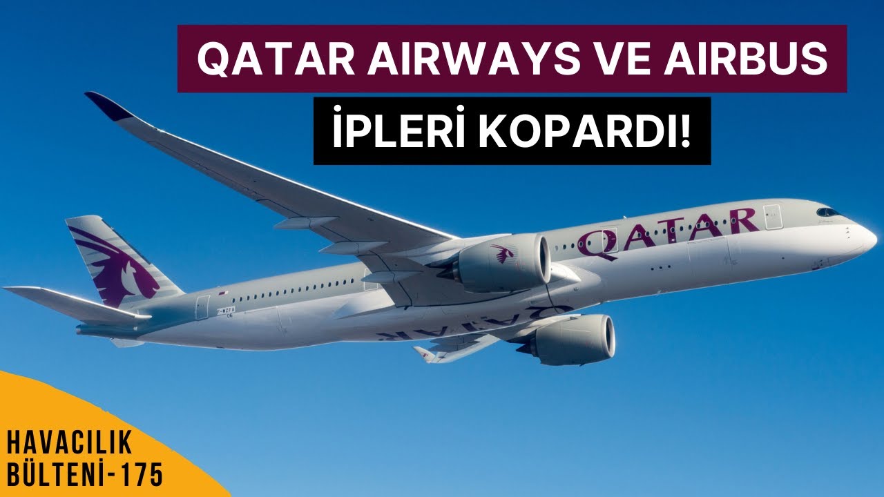 QATAR AIRWAYS VE AIRBUS ARASINDA İPLER KOPTU! (HAVACILIK BÜLTENİ 175)