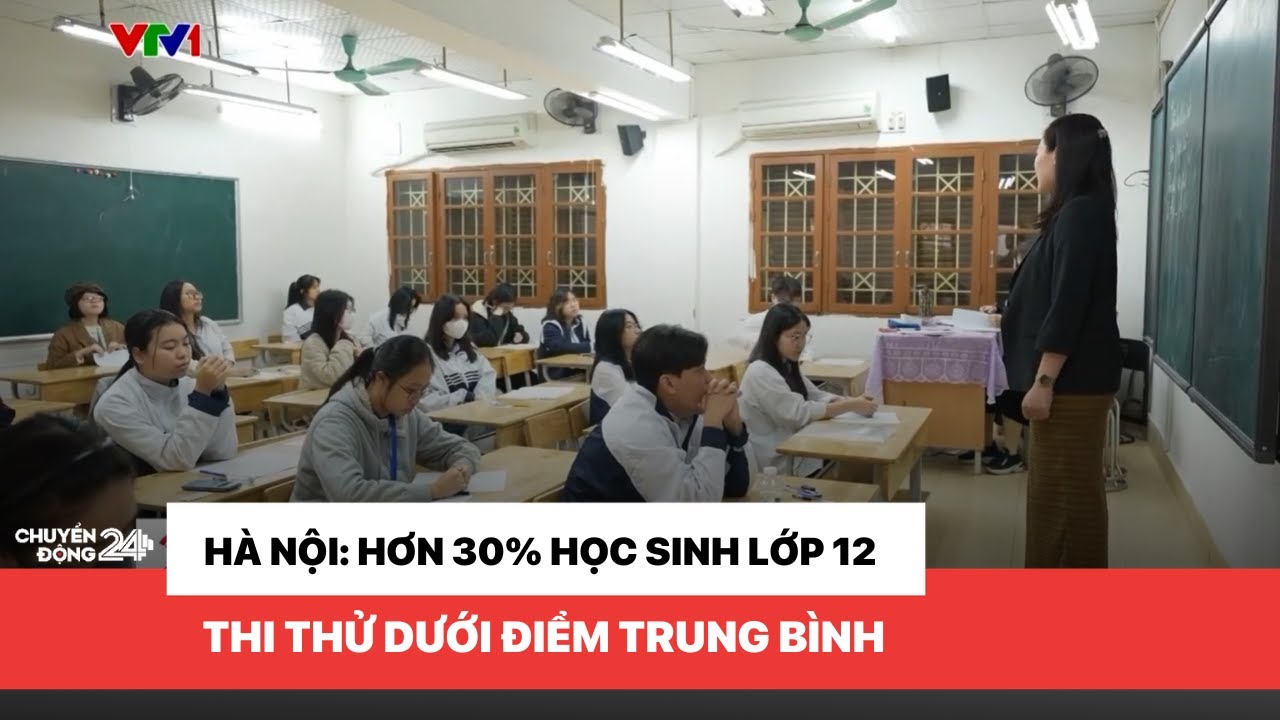 Hơn 30% học sinh lớp 12 tại Hà Nội thi thử dưới điểm trung bình