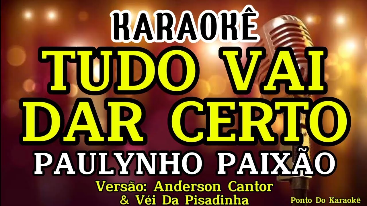 KARAOKÊ (TUDO VAI DÁ CERTO) PLAYBACK PAULYNHO PAIXÃO VERSÃO ANDERSON CANTOR E VEI DA PISADINHA VIRAL