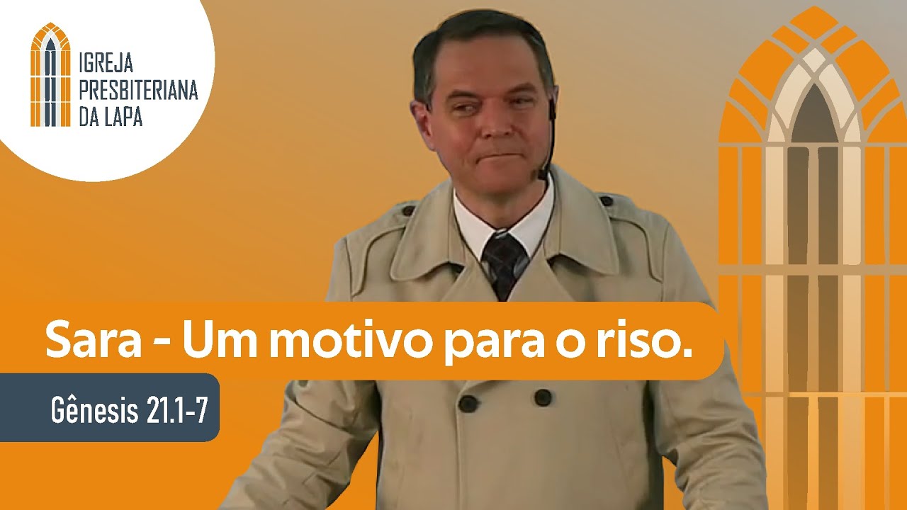 Sara - Um motivo para o riso. (Gênesis 21.1-7) por Rev. Sérgio Lima