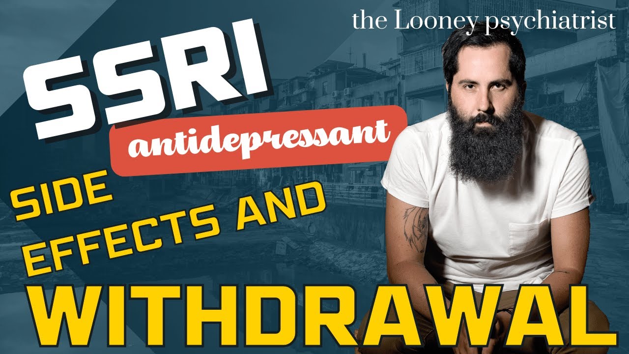SSRI antidepressant side effects and withdrawal.