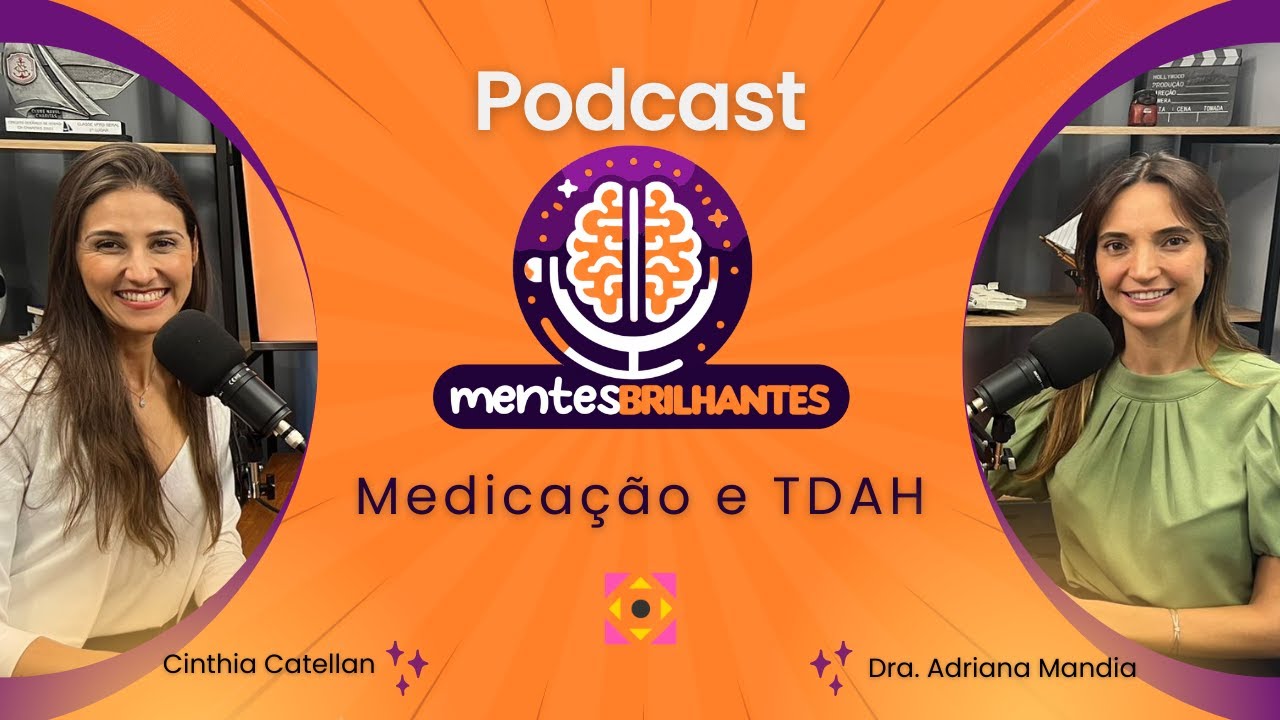 EP01 PodCast Mentes Brilhantes :: MEDICAÇÃO E TDAH