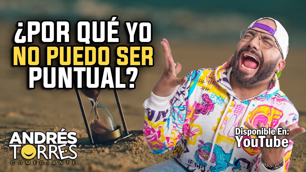 ¿POR QUÉ YO NO PUEDO SER PUNTUAL? - ANDRES TORRES COMEDIANTE
