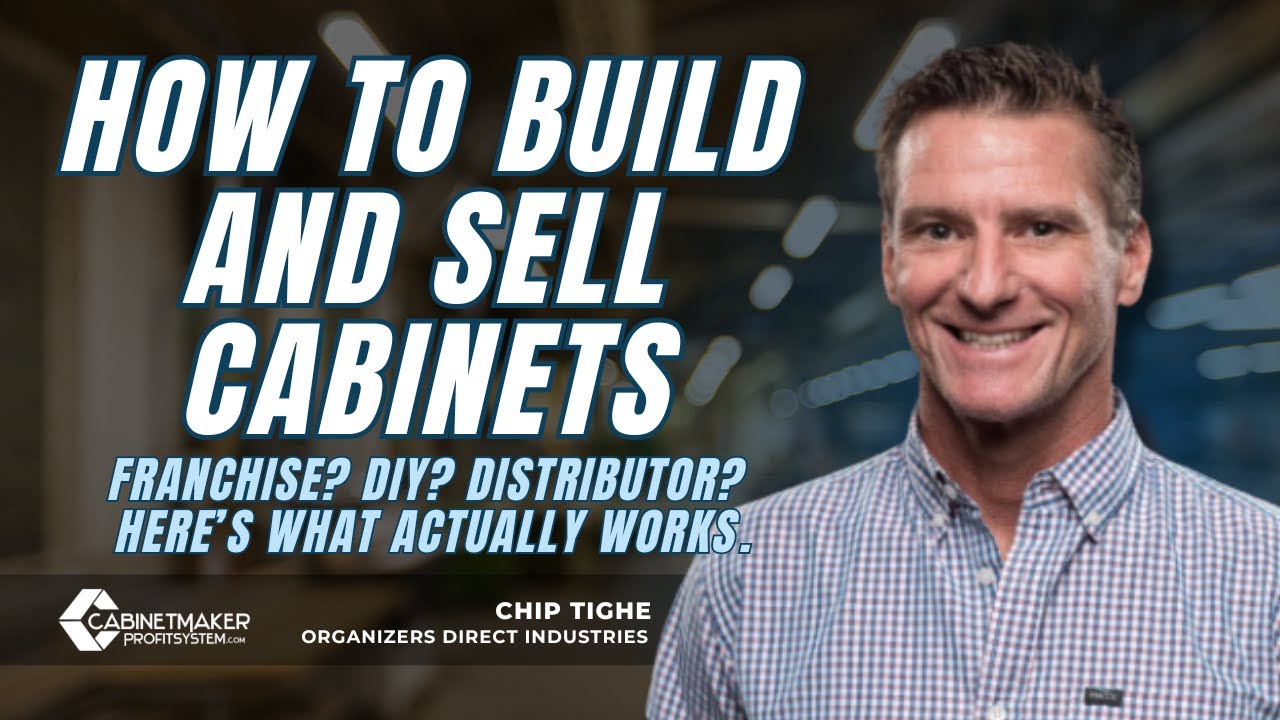 How to build and Sell cabinets with Chip Tighe