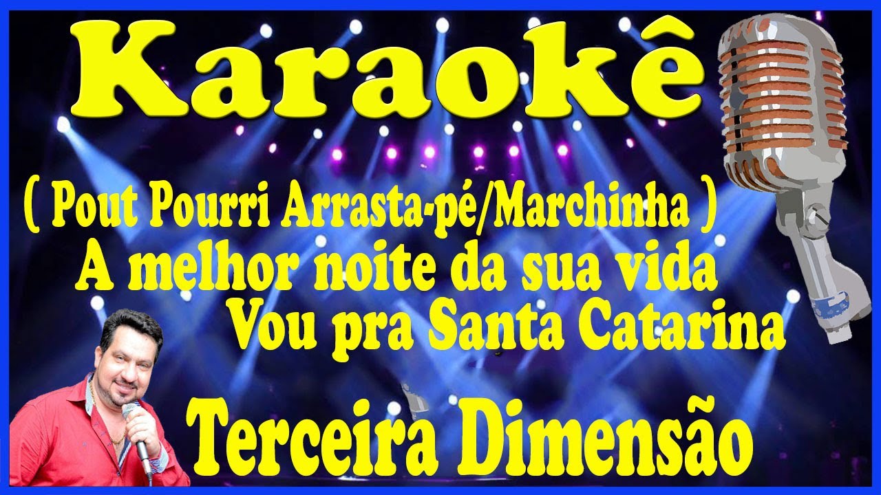 Karaokê PoutPourri (Arrasta pé/Marchinha) A melhor noite da sua vida e Vou pra SC - Terceira Dimen.