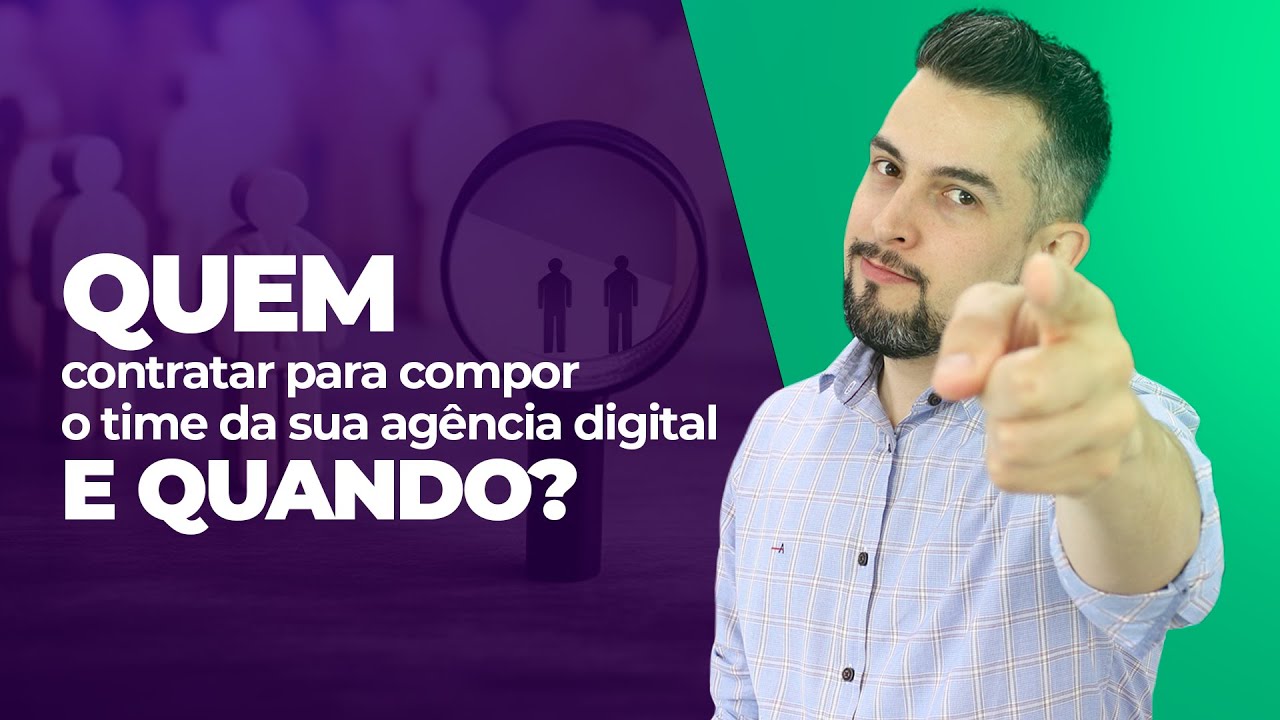QUEM contratar para compor o time da sua ag&ecirc;ncia digital E QUANDO?