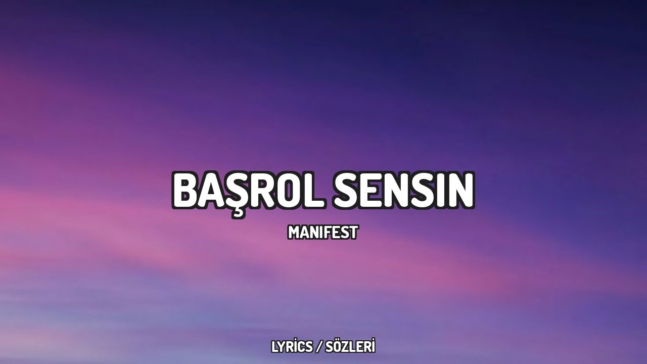 Manifest - Başrol Sensin [Lyrics / Sözleri]
