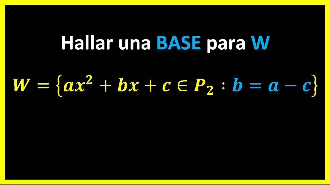 Hallar una BASE para W = { ax^2 + bx + c ∈ P2 : b = a - c }  BASE y DIMENSIÓN de ESPACIO VECTORIAL