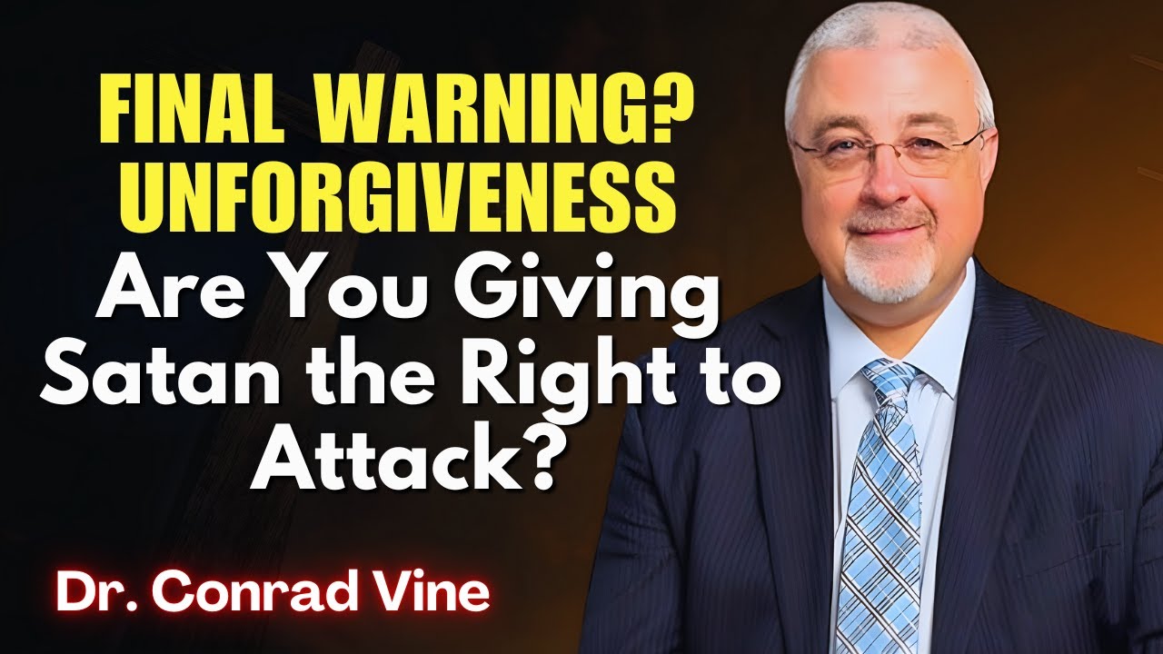 Conrad Vine SERMONS - Final Warning? Unforgiveness: Are You Giving Satan the Right to Attack?