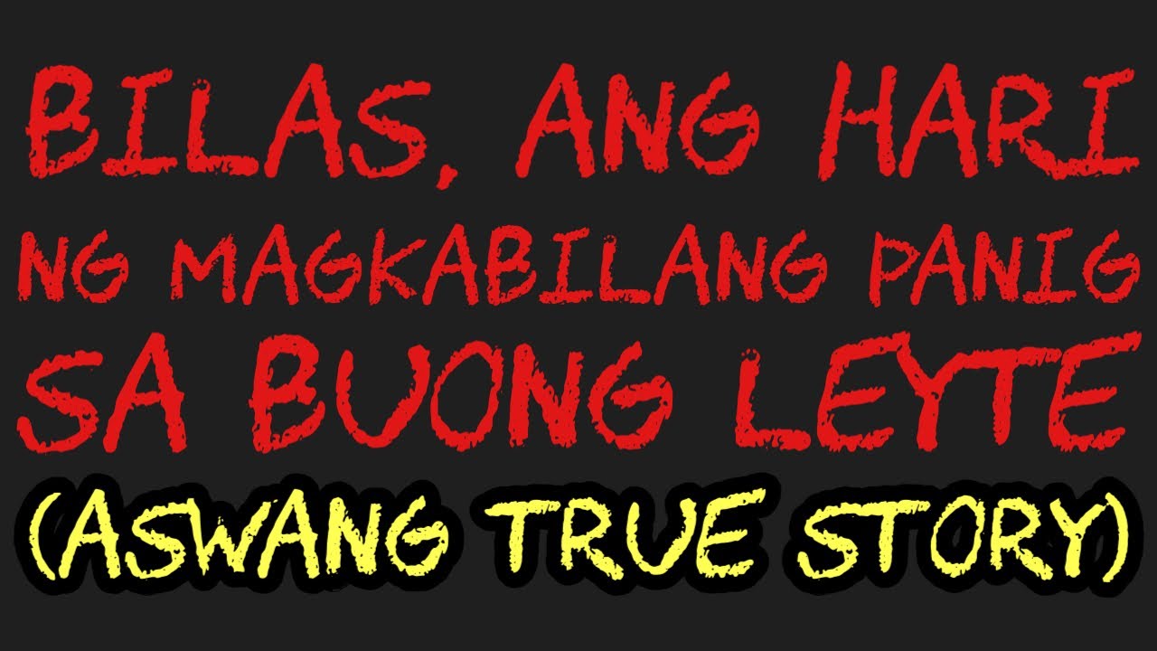 BILAS, ANG HARI NG MAGKABILANG PANIG SA BUONG LEYTE (Aswang True Story)
