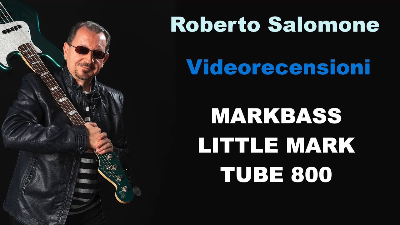 Recensione Testata MARKBASS LITTLE MARK TUBE 800 - by Roberto Salomone