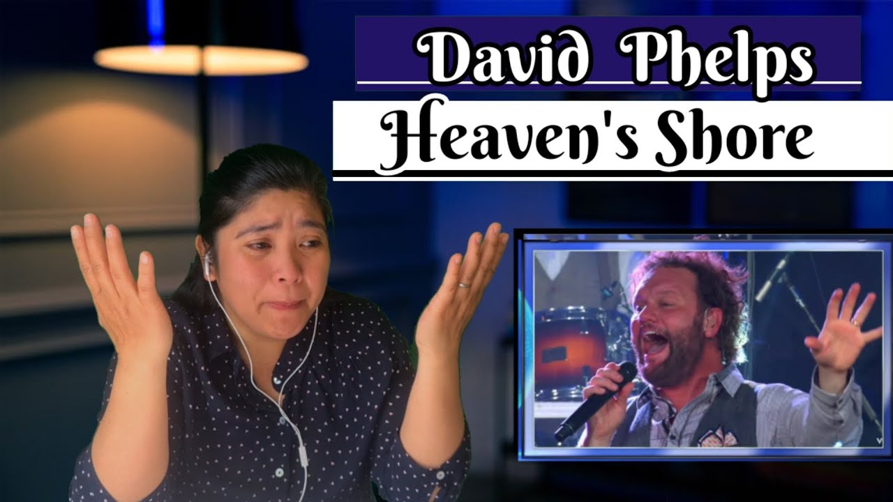 David Phelps HEAVEN' SHORE /REACTION #davidphelps