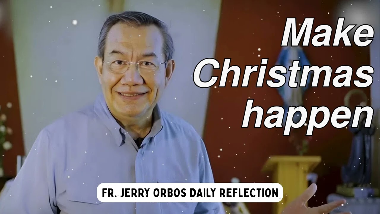 𝙈𝙖𝙠𝙚 𝘾𝙝𝙧𝙞𝙨𝙩𝙢𝙖𝙨 𝙝𝙖𝙥𝙥𝙚𝙣 - Fr. Jerry Orbos