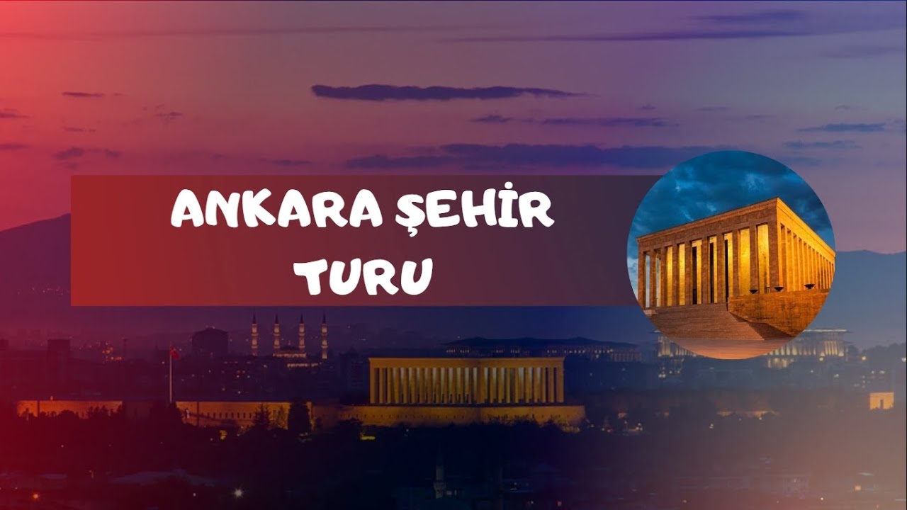 Türkiye' nin Başkenti Ankara' yı Beraber Gezelim...