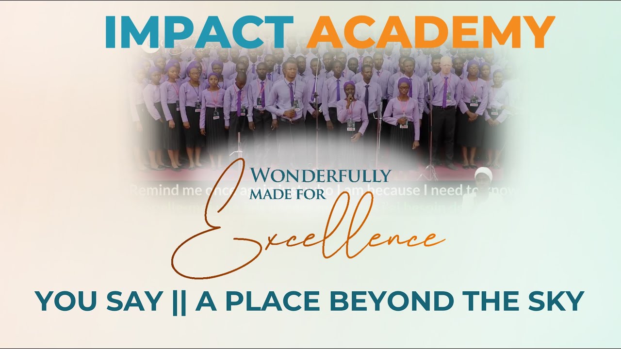 YOU SAY || A PLACE BEYOND THE SKY || Impact Academy || Unforgettable Encounter || GCK