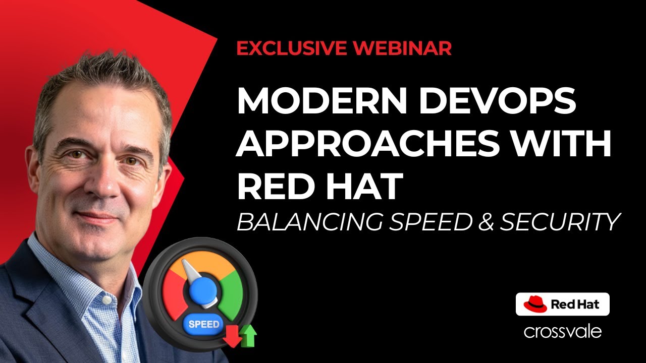 Webinar: Modern DevOps Approaches with Red Hat - Balancing Speed and Security | Crossvale