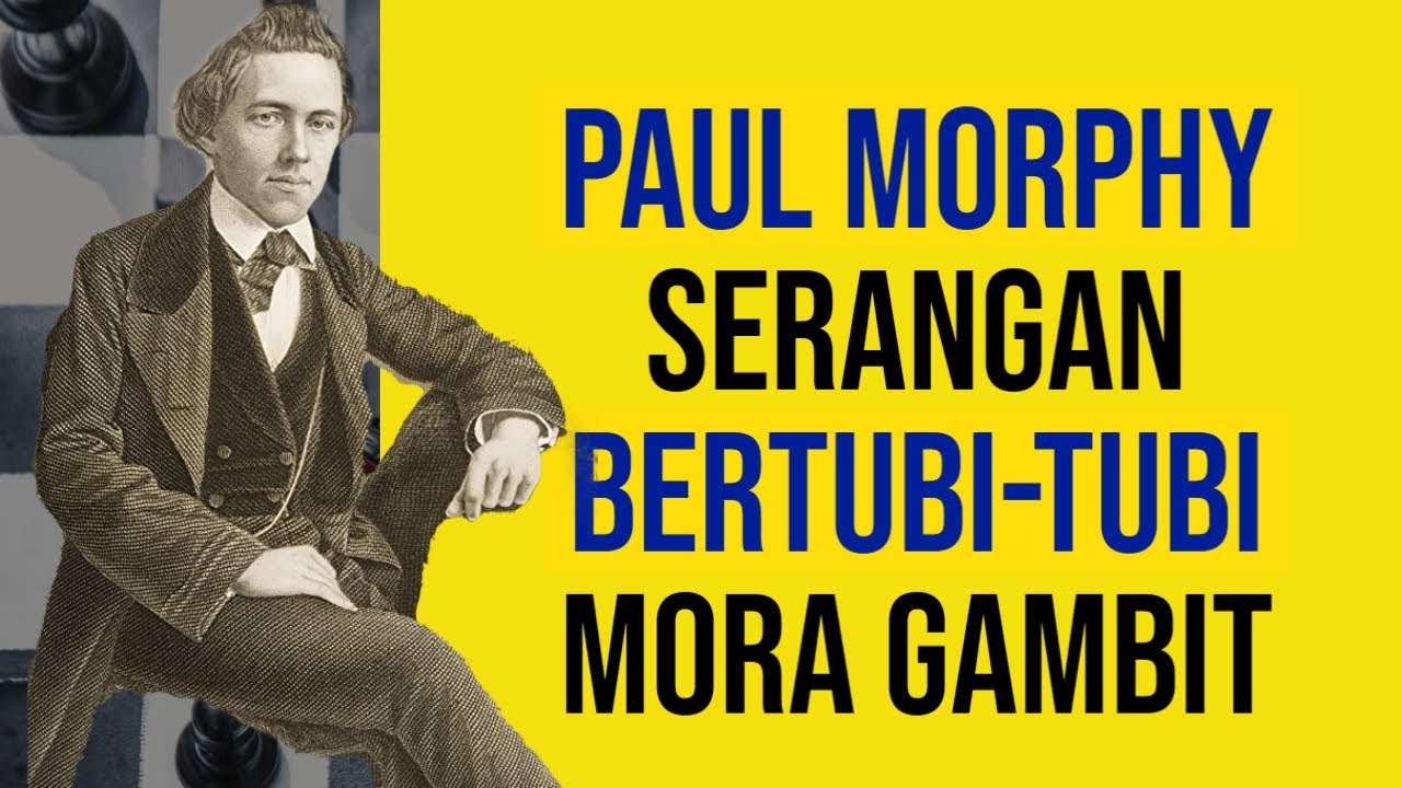 Paul Morphy | Serangan Bertubi-Tubi Mora Gambit