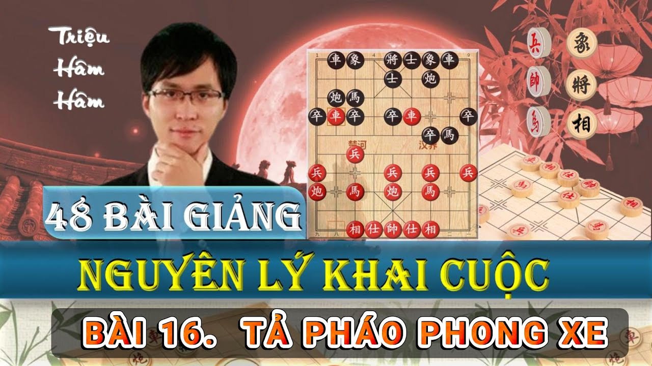 Triệu Hâm Hâm - 48 Nguyên Lý Khai Cục - Bài 16 Tả Pháo Phong Xe - Lồng tiếng #cotuong360