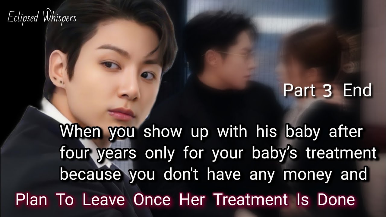 Part 3 End. When you show up with his baby after four years, only for your baby’s treatment because