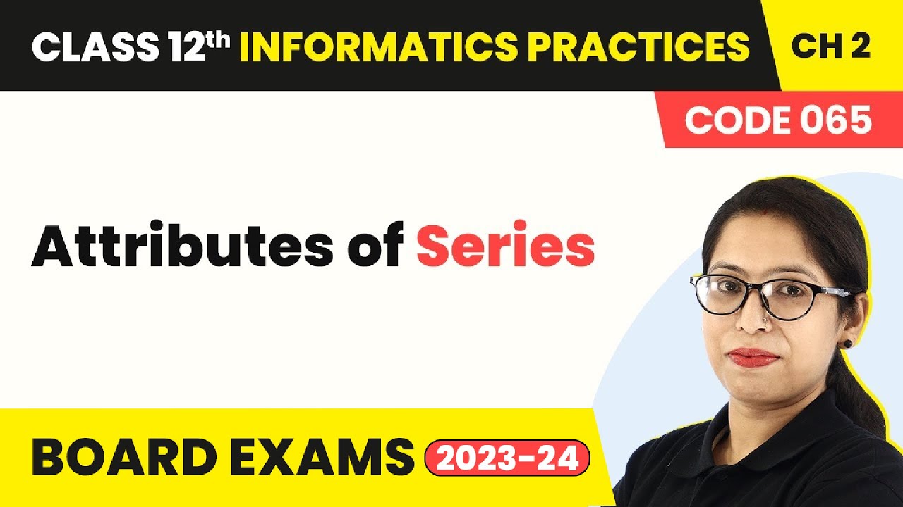Class 12 Informatics Practices Ch2|Attributes of Series-Data Handling Using Pandas-I(Code065)