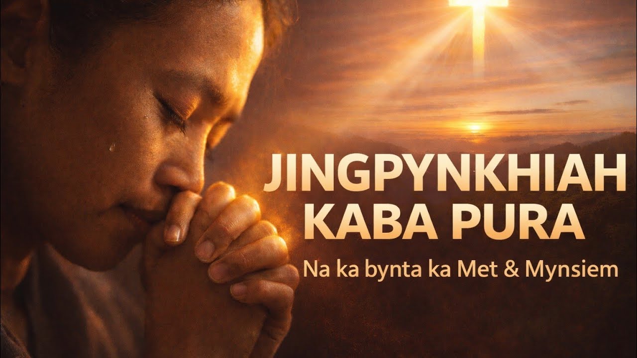Jingpynkhiah Kaba Pura | Ka Jingduwai na ka bynta ka Met & Mynsiem🙏 