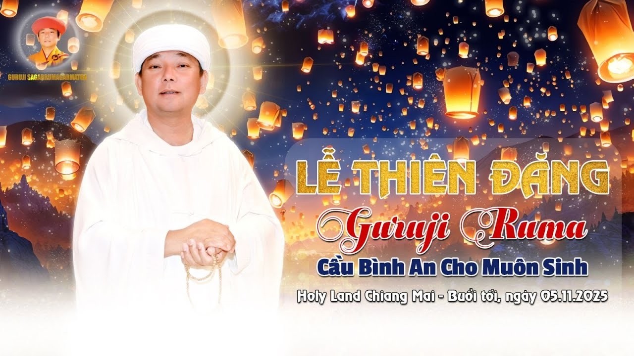 LỄ THIÊN ĐĂNG CẦU BÌNH AN CHO MUÔN SINH.Tối ngày 04.11.2025_Tại Holy Land Chiang Mai