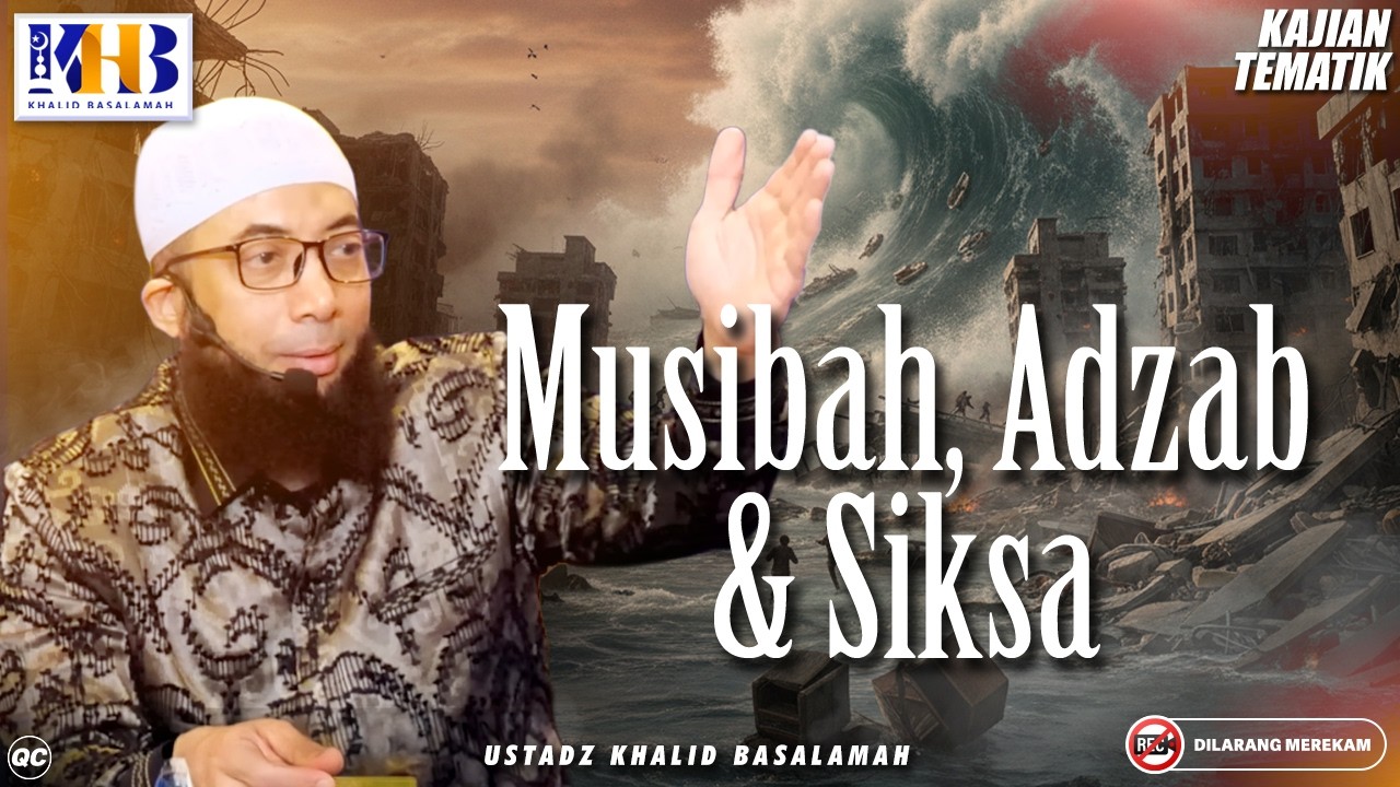 Kajian Tematik : Musibah, Adzab & Siksa | Khalid Basalamah