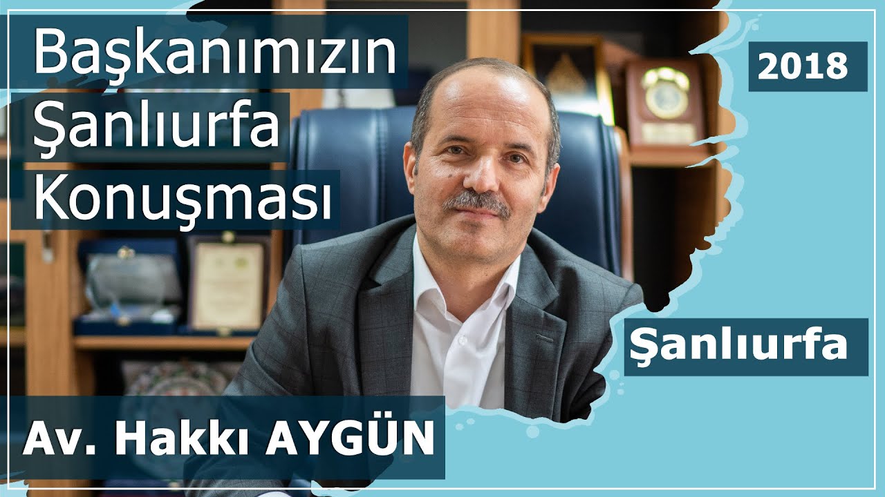 Başkanımız Sn. Av. Hakkı AYGÜN'ün Şanlıurfa Konuşması