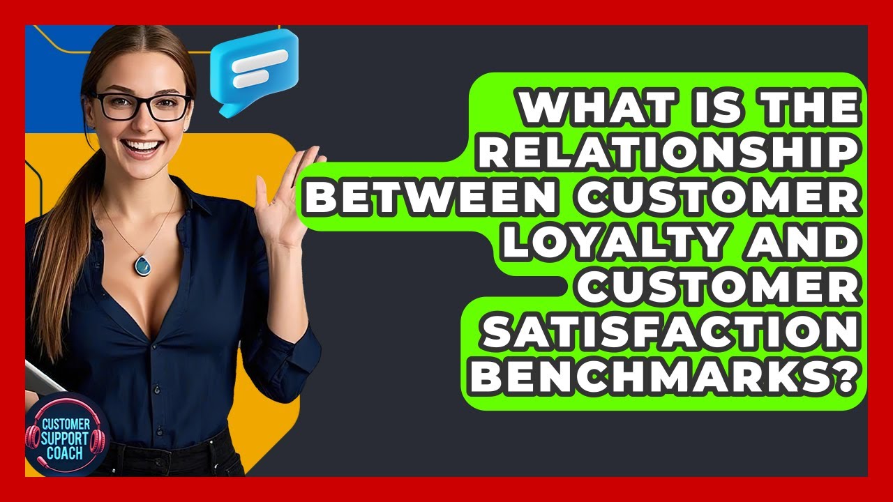What Is The Relationship Between Customer Loyalty And Customer Satisfaction Benchmarks?