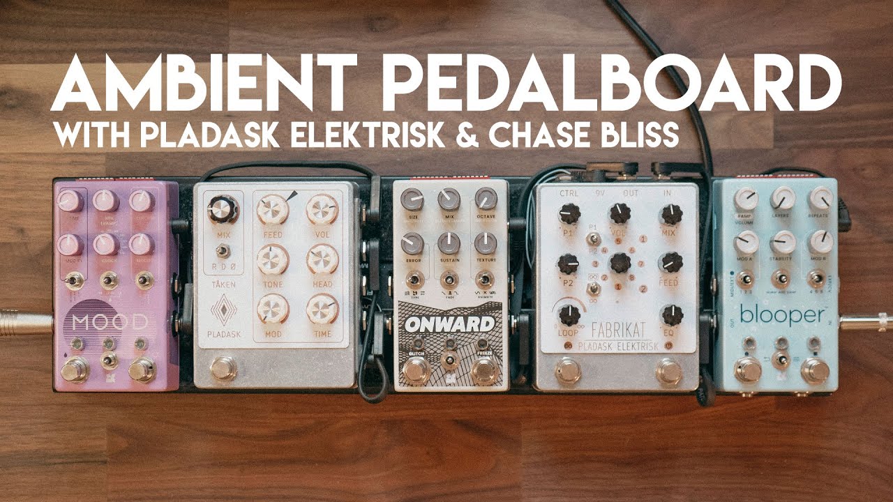 Build a Small AMBIENT PEDALBOARD with Pladask Elektrisk and Chase Bliss Pedals