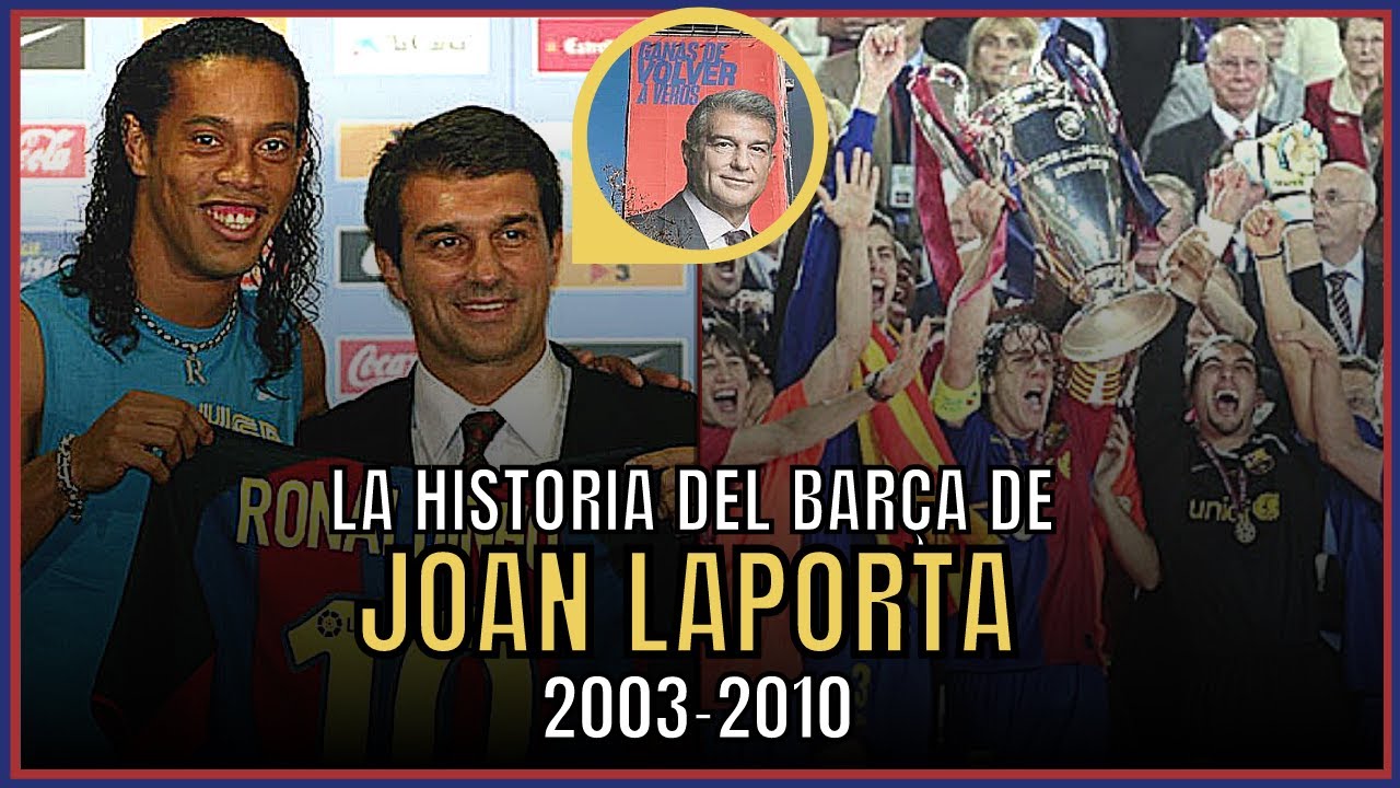 🔵🔴La historia del Barça de Joan Laporta (2003-2010) | La resurrección del FC Barcelona
