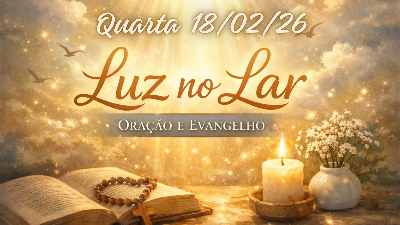 18/02/26✨Oração e Evangelho ✨ Luz no Lar