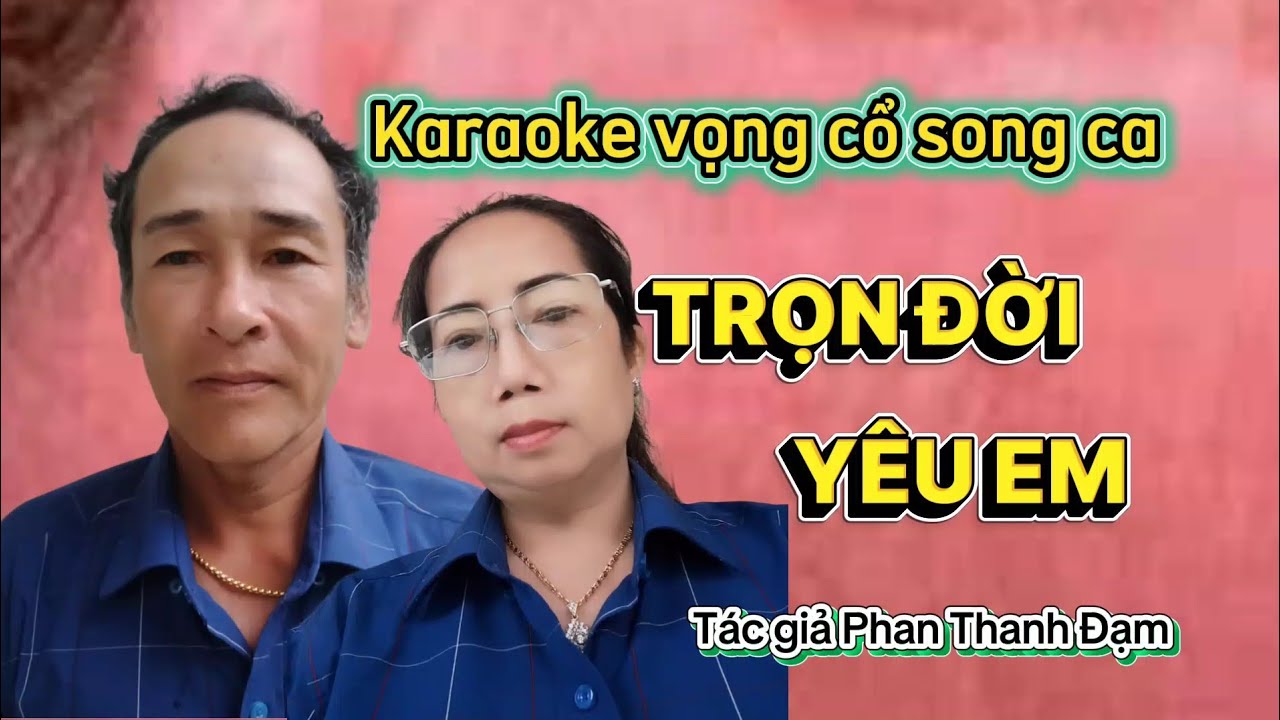 160. Karaoke vọng cổ TRỌN ĐỜI YÊU EM ( song ca ) Tác giả Phan Thanh Đạm.