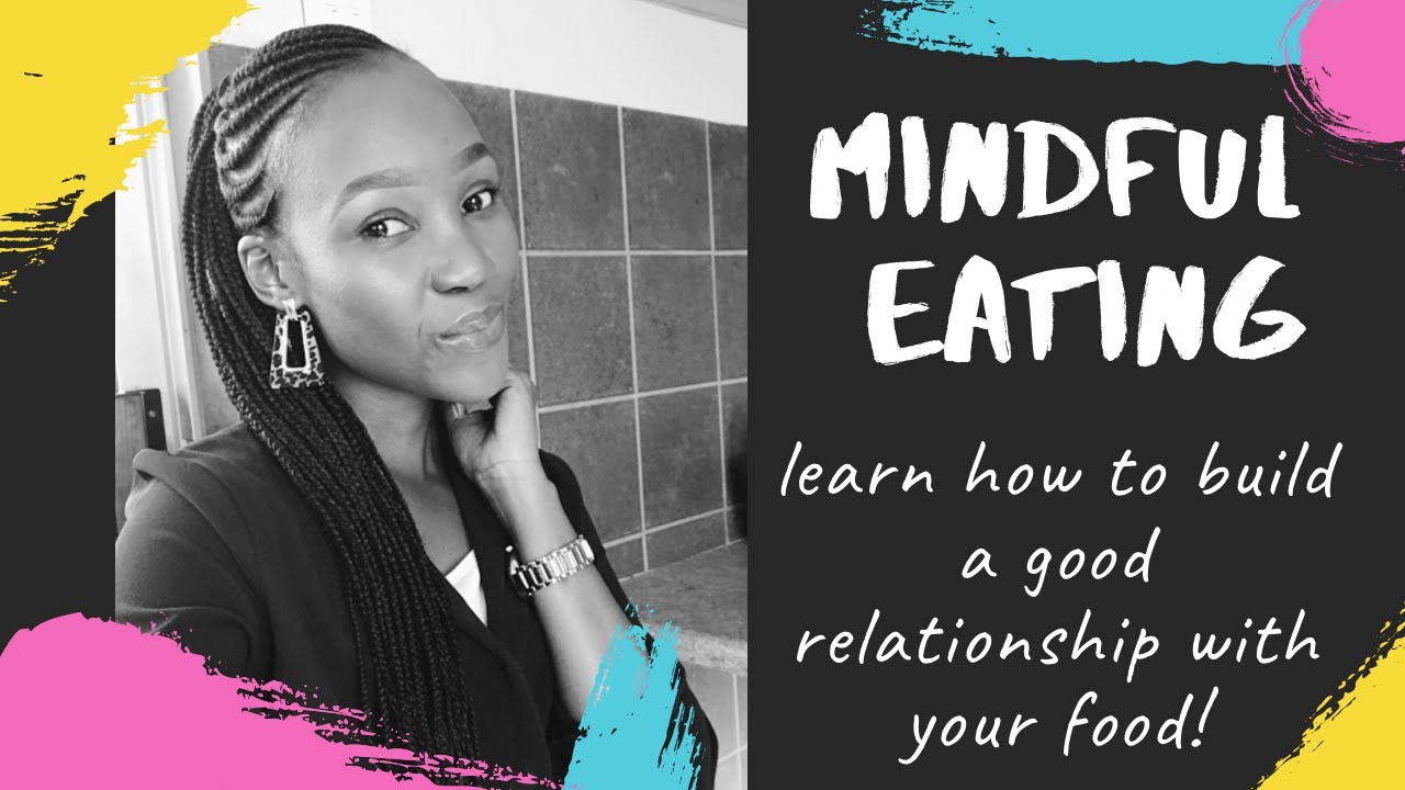 Mindful eating: learn how to build a good relationship with your food.
