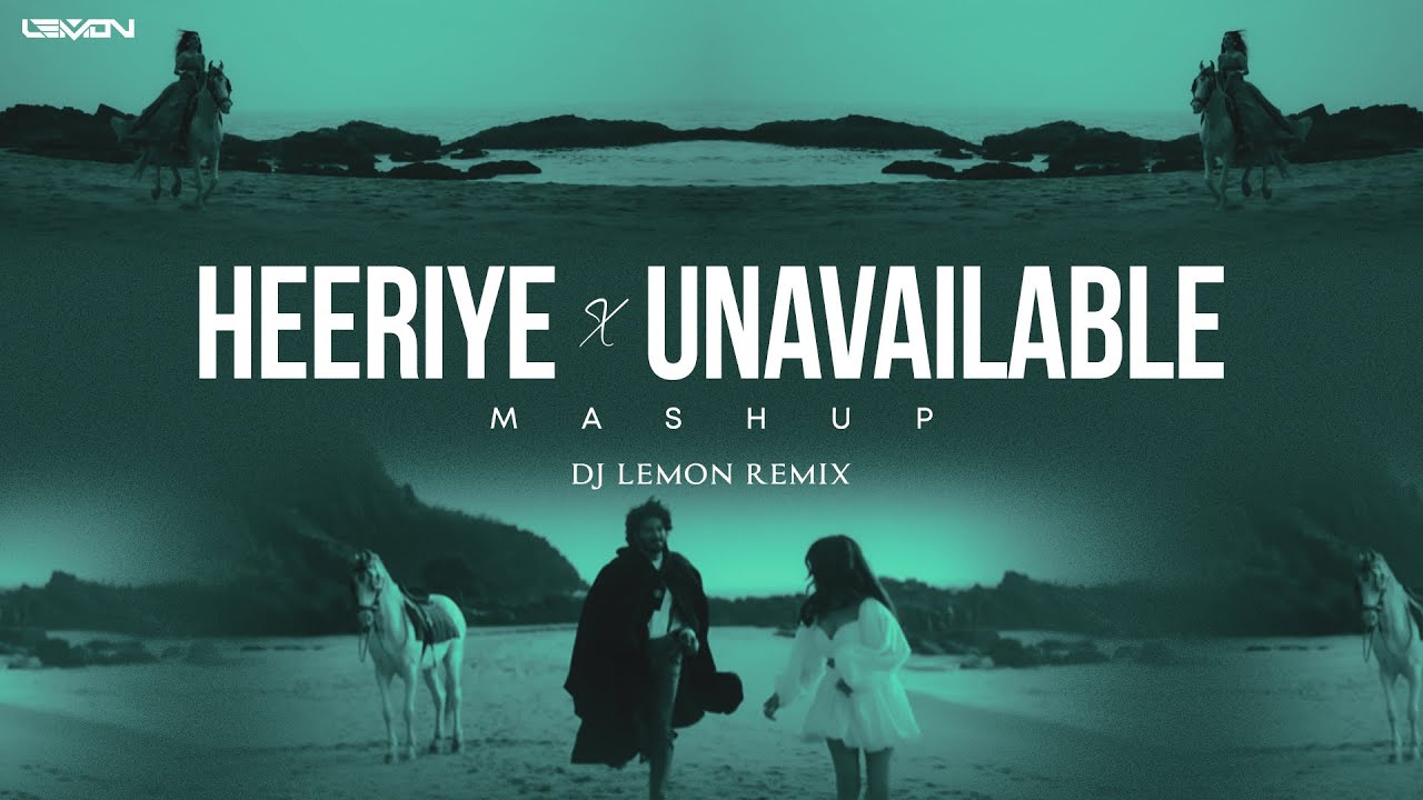 Heeriye X Unavailable - DJ Lemon Mashup | Arijit Singh | Jasleen Royal | Davido |Trending Song