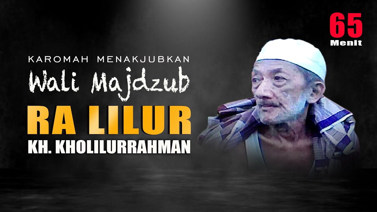 Karomah Menakjubkan Wali Majdzub Ra Lilur KH Kholilurrahman Cicit Syaikhona Kholil Bangkalan