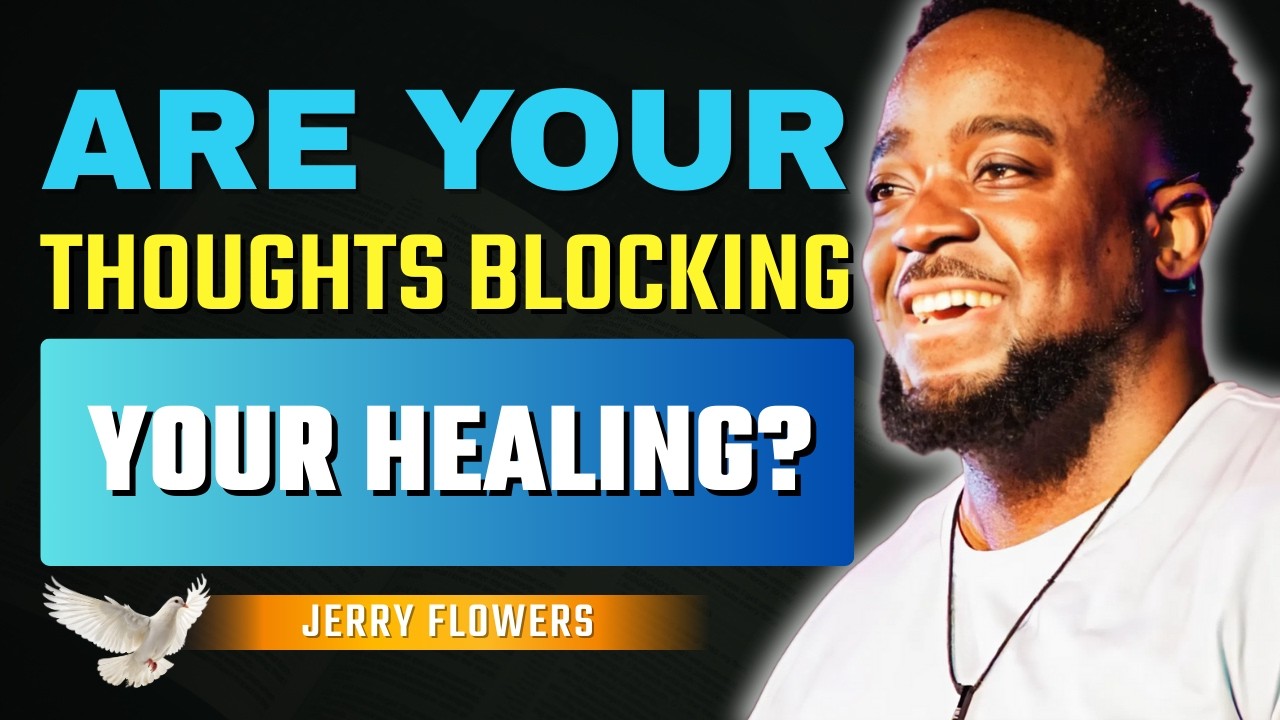 Are Your Thoughts Holding You Back From Healing? | Jerry Flowers
