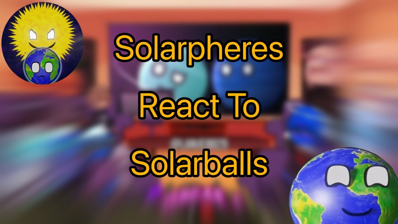 °•.Solarpheres React To Solarballs // 4/5// 🇲🇽/🇺🇸/🇷🇺