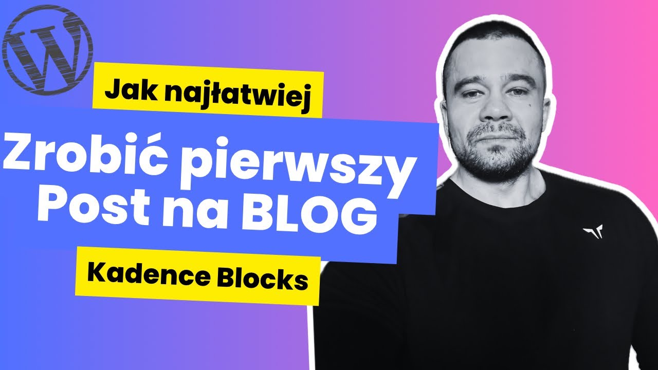 Jak zrobić Post na Blog w Wordpress - Proste Wskazówki i Triki w Kadence Blocks PORADNIK 2024