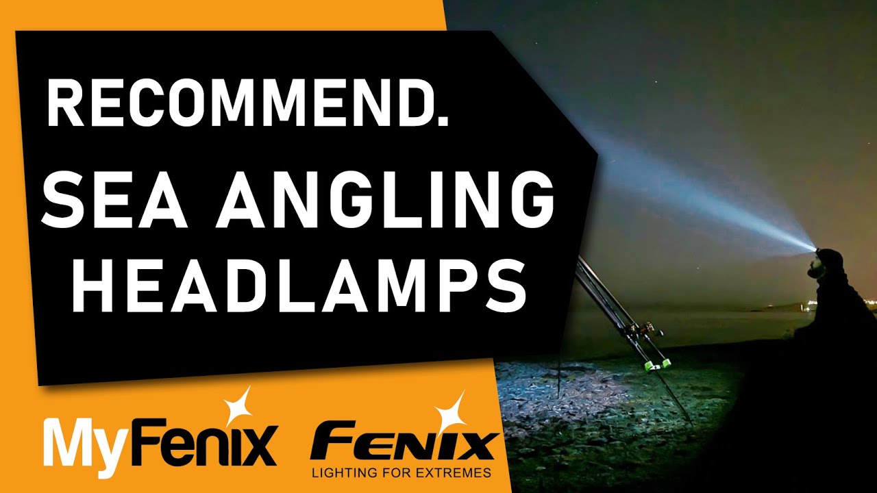 Best Headlamps for Sea Angling - Fenix Headlamps