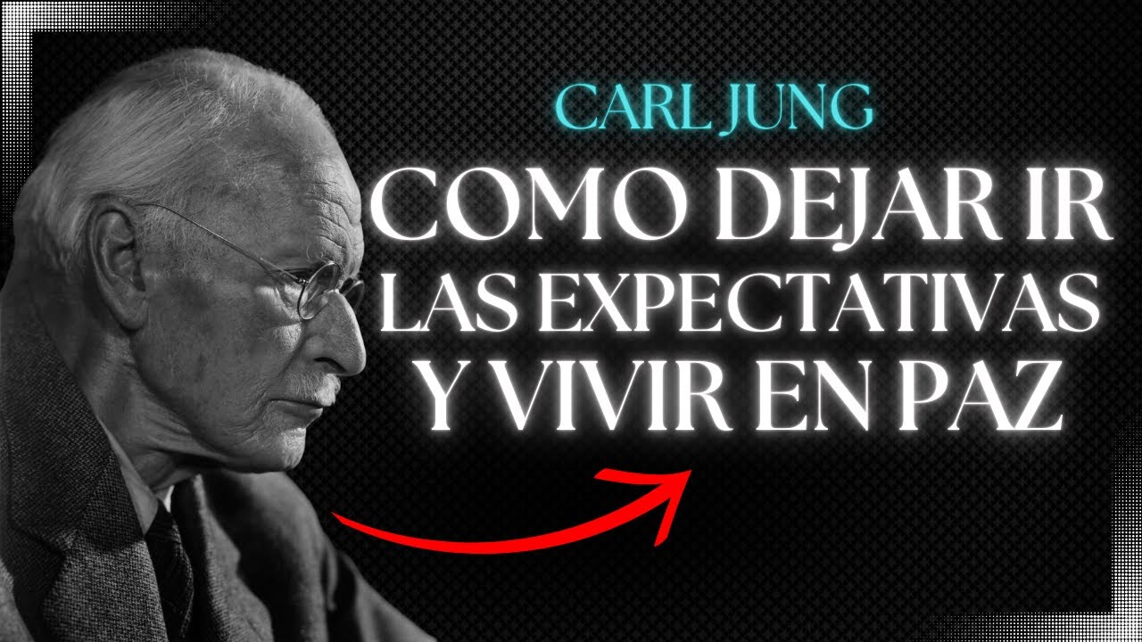 Cómo Dejar Ir las Expectativas y Vivir en Paz - Carl Jung