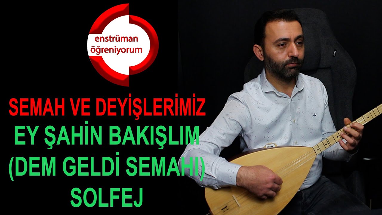 Semah ve Deyişlerimiz Ders 47- Ey Şahin Bakışlım (Dem Geldi Semahı) Solfej