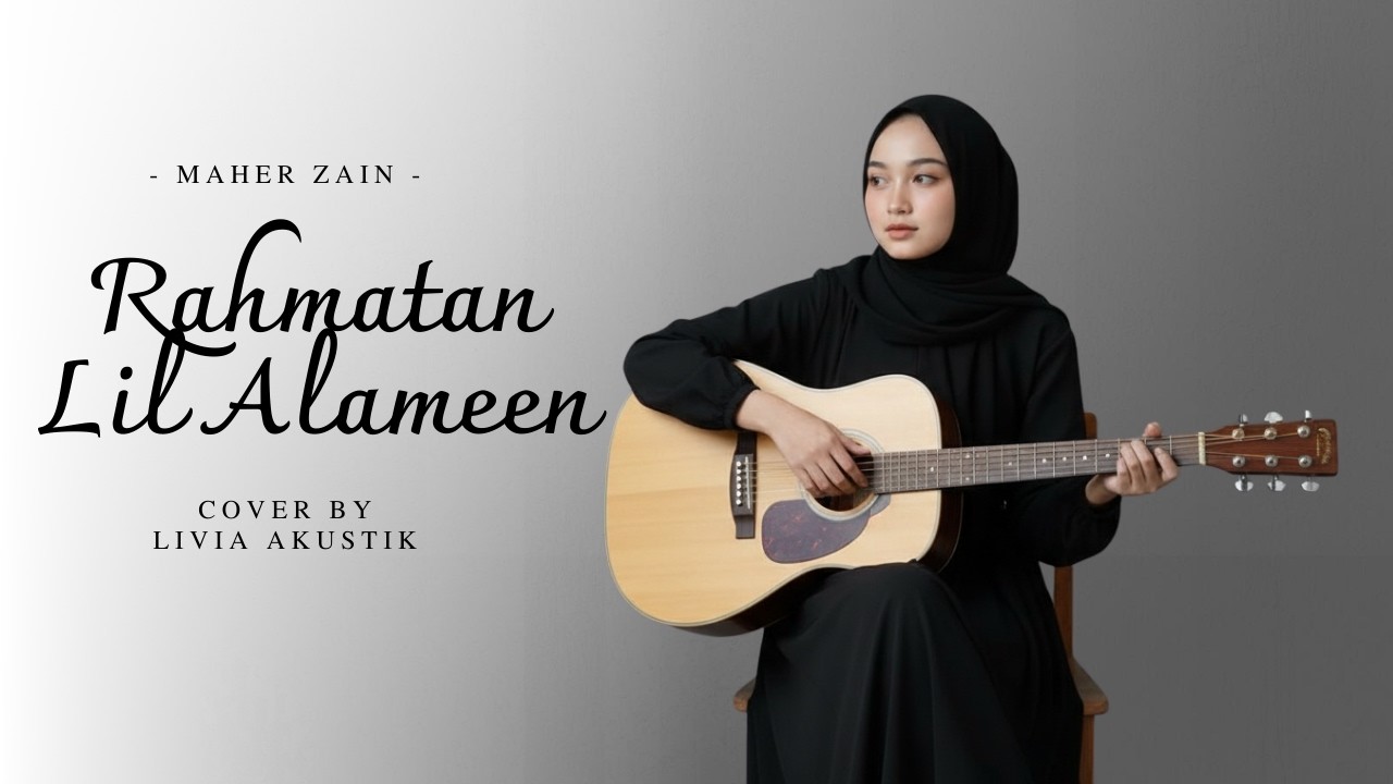Rahmatan Lil Alameen – Maher Zain | Cover by Livia Akustik